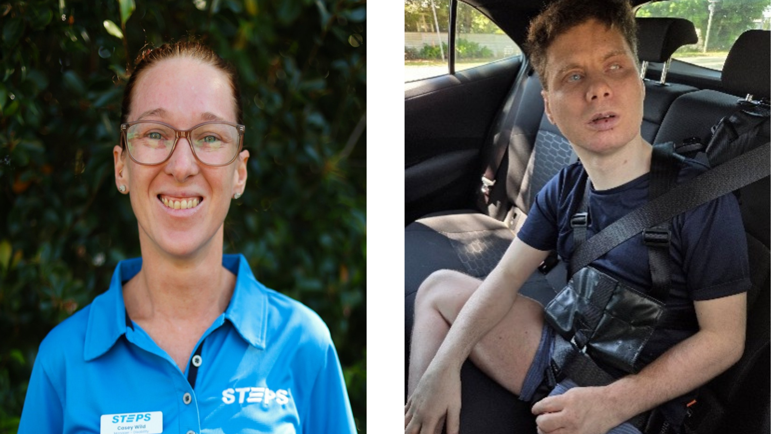 Two photos. Image one is of. STEPS Disability Manager Casey smiles at the camera. She is wearing a bright blue STEPS polo shirt and is standing in front of green hedges. Image two is of STEPS Community Support participant David sits in the backseat of a car. He is a young man, looking off-camera out the car window.